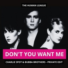 The Human League - Don't You Want Me (Charlie Spot & Bubba Brothers - Private Edit)  [FREE DOWNLOAD]