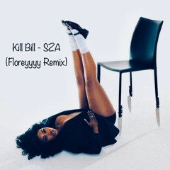 Kill Bill - SZA (Floreyyyy Remix)
