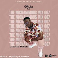The Micnanimous Mix 007 (Throwback Afrobeats)