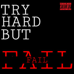 TRY HARD BUT FAIL.