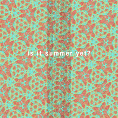 is it summer yet?