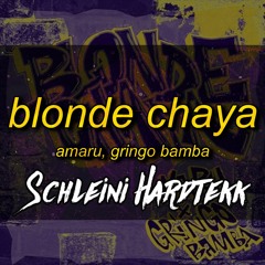 Amaru x Gringo Bamba - Blonde Chaya [SCHLEINI HARDTEKK EDIT]