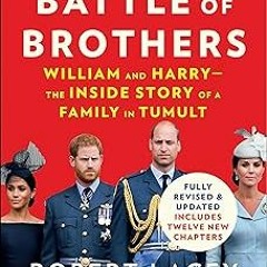 Battle of Brothers: William and Harry—the Inside Story of a Family in Tumult BY Robert Lacey (A