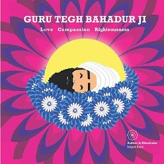 [READ] EBOOK 💞 Guru Tegh Bahadur Ji: Love Compassion Righteousness by  Ishpal Kaur D