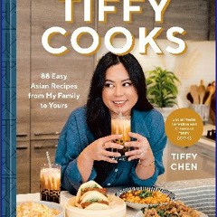 Read ebook [PDF] 💖 Tiffy Cooks: 88 Easy Asian Recipes from My Family to Yours: A Cookbook get [PDF