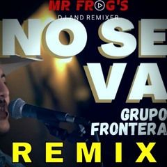 Grupo - Frontera - No Se Va (Mr Frog's Remix)