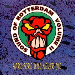 The Sound Of Rotterdam Volume II - Hardcore Will Never Die