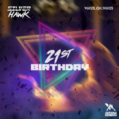 SilverHawk & Waves_On_Waves "21st Birthday"
