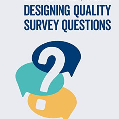 [Access] KINDLE 🖋️ Designing Quality Survey Questions by  Sheila B. Robinson &  Kimb