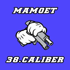 MAMOET - 38. CALIBER [FREE DOWNLOAD]