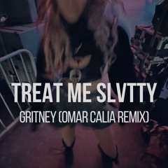 Gritney - Treat Me Slvtty (Omar Calia Remix)