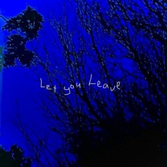Let You Leave (with Scorpiioh)