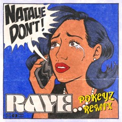 Raye - Natalie Don't (Pokeyz Remix)