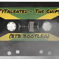 TyTalented - The Chips (BTB BOOTLEG){FREE DL)