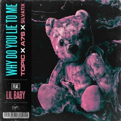 Topic x A7S  Why Do You Lie To Me ft. Lil Baby (Silvatix Remix)