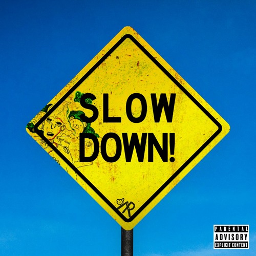 SLOW DOWN!