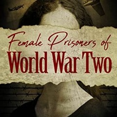 [READ] [EBOOK EPUB KINDLE PDF] Female Prisoners of World War Two: True Stories of Cap