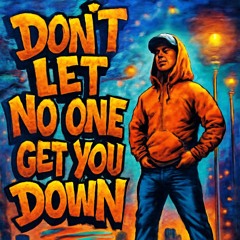 Don't let know one get you down