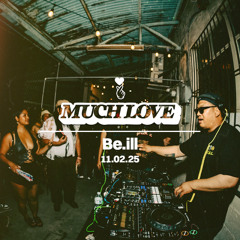 Be.ill @ Much Love 11.02.25