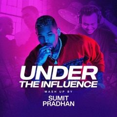 Chris Brown - Under The Influence (Sumit Pradhan Mashup) Extended