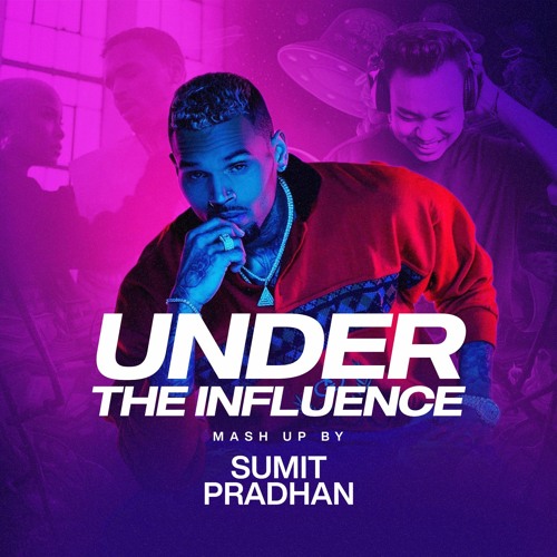 Chris Brown - Under The Influence (Sumit Pradhan Mashup) Extended