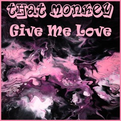 That Monkey - Give Me Love