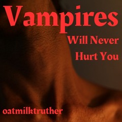 1 Vampires Will Never Hurt You by oatmilktruther