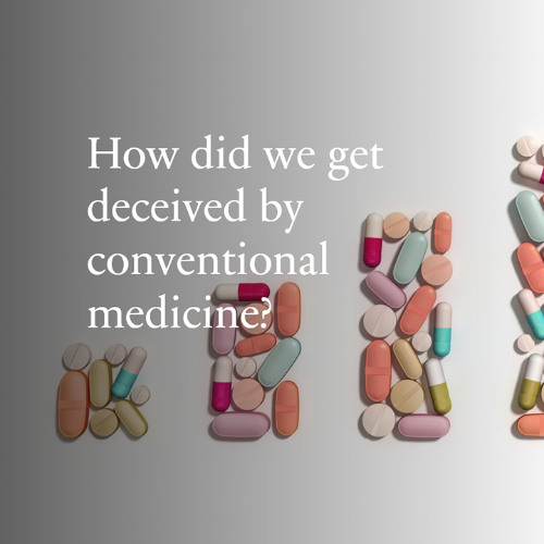 The Deception of Conventional Medicine - How Did It Happen?