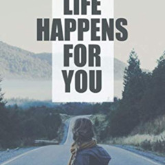 DOWNLOAD PDF 💙 Life happens for you: Backpacking the world with Cystic Fibrosis by