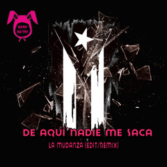 De aquí nadie me saca ( La Mudanza Remix:Edit Namo Maitri)