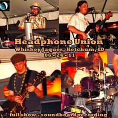 Headphone Union - Whiskey Jaques, Ketchum, ID 06-24-11 (Full Show)
