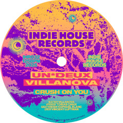 UN*DEUX, Villanova (FR) - Crush On You [Indie House Records]