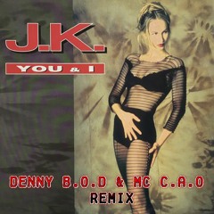 JK - YOU AND I Denny B.O.D &  Mc C.A.O remix