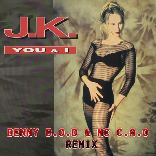 JK - YOU AND I Denny B.O.D &  Mc C.A.O remix