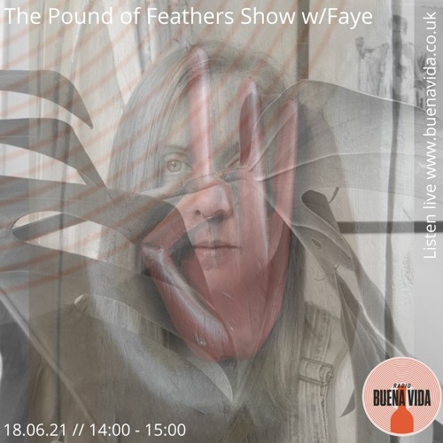 Pound of Feathers Show w/Faye SGR - Radio Buena Vida 18.06.21