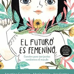𝔻𝕠𝕨𝕟𝕝𝕠𝕒𝕕 PDF 📥 El futuro es femenino: Cuentos para que juntas cambiemos e