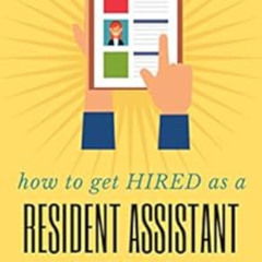 [FREE] EBOOK 💙 How to Get Hired as a Resident Assistant: Insider Info from a Former