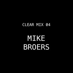 CLEAR MIX 04 - Mike Broers