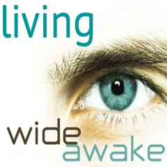 Living Wide Awake - September 7, 2025