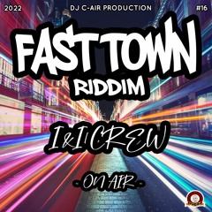 02 - I&I CREW - ON AIR  - FAST TOWN  RIDDIM 2022 - DJ C-AIR PRODUCTION