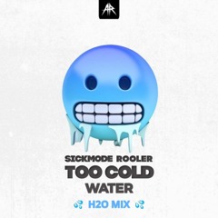 Rooler & Sickmode - Too Cold Water (‘WALK ON WATER’ EDIT)