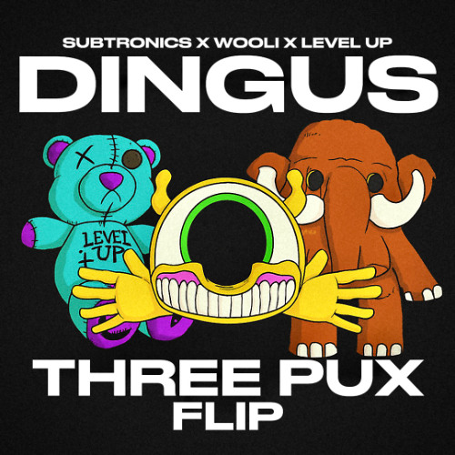 SUBTRONICS x WOOLI x LEVEL UP - DINGUS (THREE PUX DUBSTEP FLIP) [FREE DOWNLOAD]