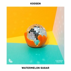 Koosen - Watermelon Sugar
