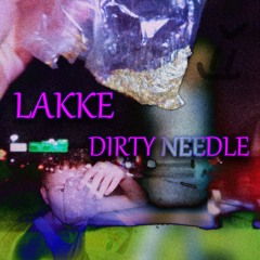 LAKKE - DIRTY NEEDLE PROD LAKKE (VIDEO OUT NOW)