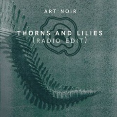 Art Noir - Thorns And Lilies (Radio Edit)