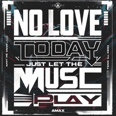 No Love Today, Just Let the Music Play (Original Mix)