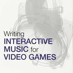 [VIEW] PDF EBOOK EPUB KINDLE Writing Interactive Music for Video Games: A Composer's
