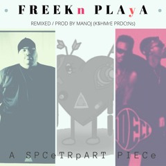 FREEKn PLAyA (REMIxED / PROD by MANOJ (K$HMrE PRDCTNs)