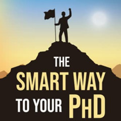 [ACCESS] EBOOK ✅ The Smart Way To Your Ph.D.: Finish Your Dissertation 12 Months Soon