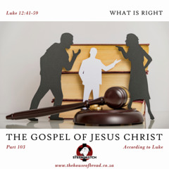 Note for 20250502 - The Gospel of Jesus Christ - Part 103 - Luke 12 - What is Right